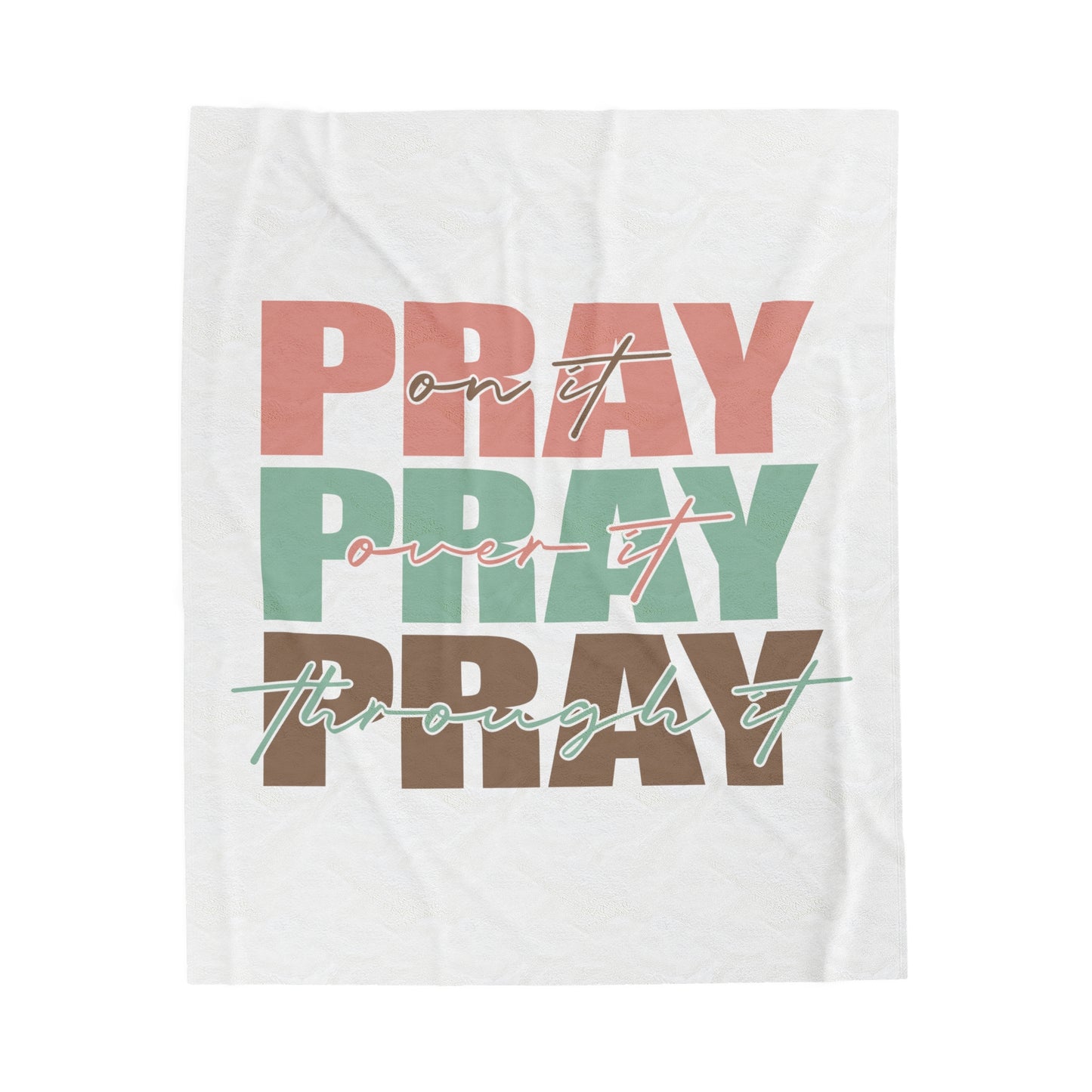 Pray On It, Pray Over It, Pray Through It 50"x60" Velveteen Blanket, Throw Blanket