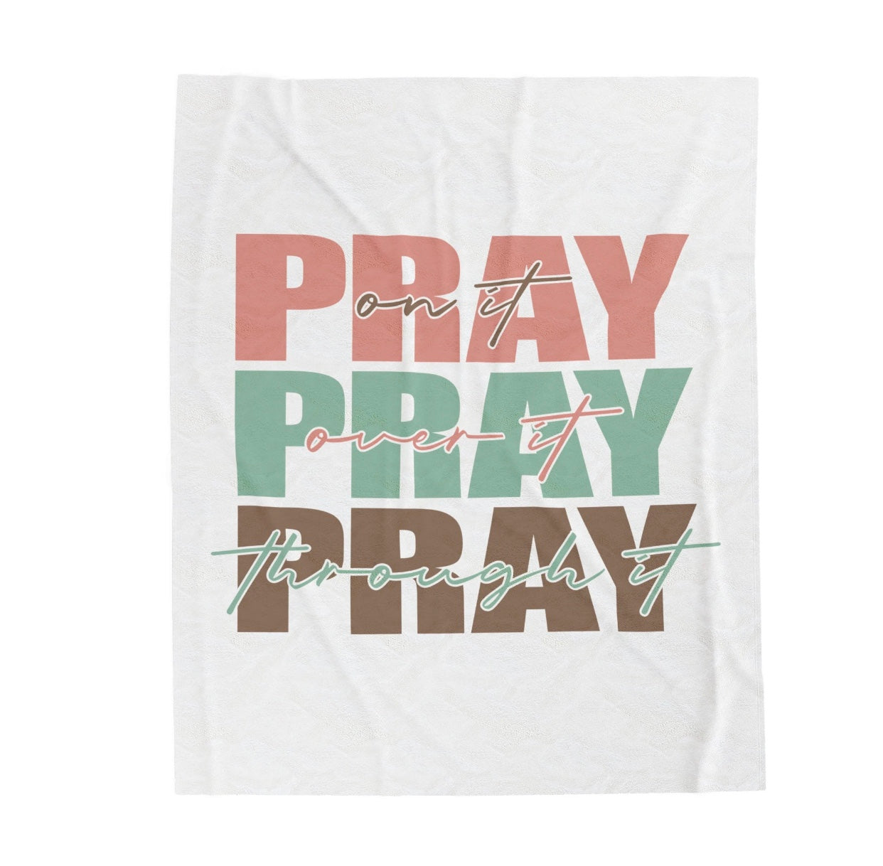 Pray On It, Pray Over It, Pray Through It 50"x60" Velveteen Blanket, Throw Blanket